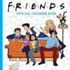 Coloring is Better with Friends: Official Friends Coloring Book