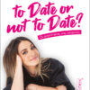 To Date or not to Date? – Οι απαντήσεις που έψαχνες